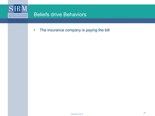 Beliefs drive Behaviors <ul><li>The insurance company is paying the bill </li></ul>