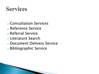  Consultation Services
 Reference Service
 Referral Service
 Literature Search
 Document Delivery Service
 Bibliographic Service
 