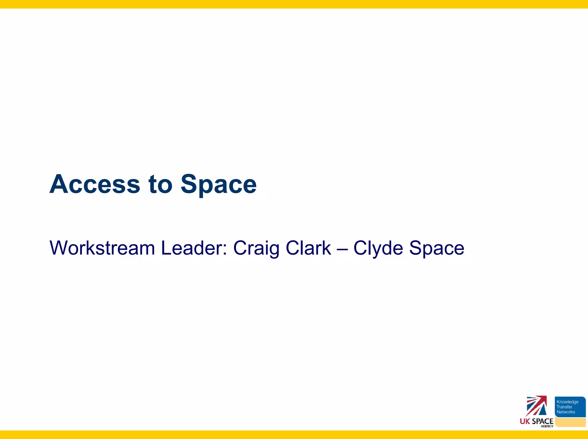 Access to Space

Workstream Leader: Craig Clark – Clyde Space
 