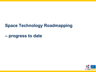 Space Technology Roadmapping

– progress to date
 