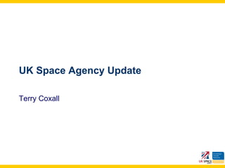 UK Space Agency Update

Terry Coxall
 