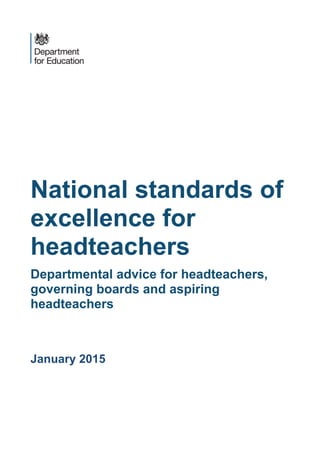 National standards of
excellence for
headteachers
Departmental advice for headteachers,
governing boards and aspiring
headteachers
January 2015
 