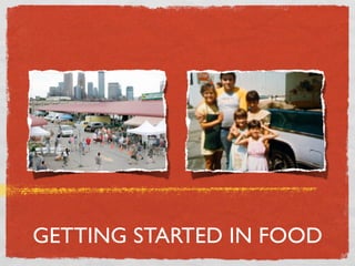 GETTING STARTED IN FOOD
 