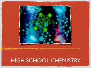 HIGH SCHOOL CHEMISTRY
 