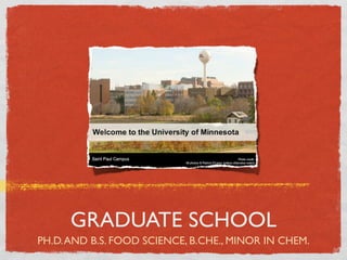 GRADUATE SCHOOL
PH.D. AND B.S. FOOD SCIENCE, B.CHE., MINOR IN CHEM.
 
