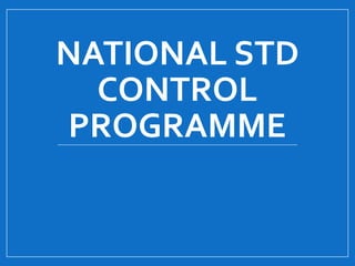 NATIONAL STD
CONTROL
PROGRAMME
 