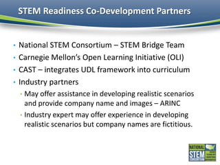 STEM Readiness Co-Development Partners
• National STEM Consortium – STEM Bridge Team
• Carnegie Mellon’s Open Learning Ini...