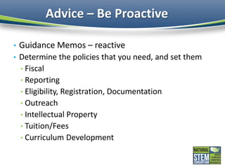 Advice – Be Proactive
• Guidance Memos – reactive
• Determine the policies that you need, and set them
• Fiscal
• Reportin...