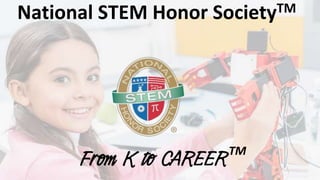 TM
National STEM Honor SocietyTM
 