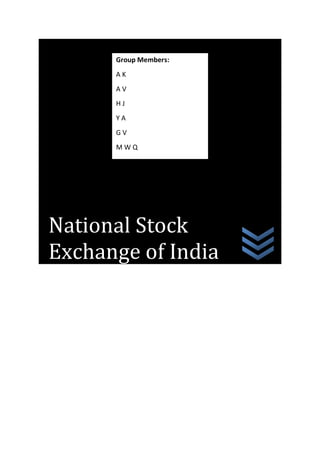 National Stock
Exchange of India
Group Members:
A K
A V
H J
Y A
G V
M W Q
 