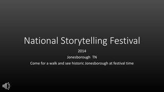 National Storytelling Festival
2014
Jonesborough TN
Come for a walk and see historic Jonesborough at festival time
 