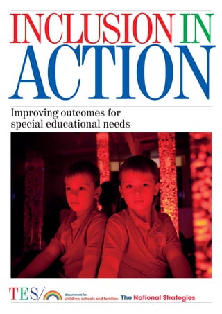 INCLUSIONIN
ACTION
Improving outcomes for
special educational needs
 