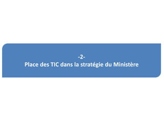 -2-
Place des TIC dans la stratégie du Ministère
 