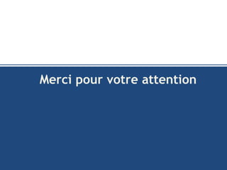 Merci pour votre attention
 