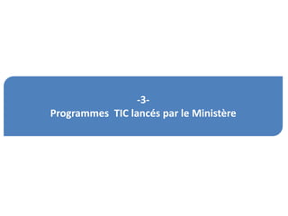 -3-
Programmes TIC lancés par le Ministère
 