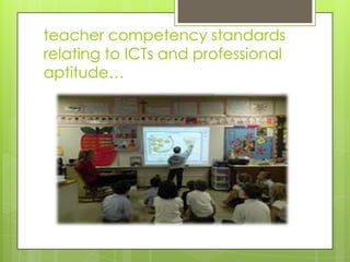 teacher competency standards
relating to ICTs and professional
aptitude…
 