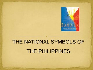 THE NATIONAL SYMBOLS OF
THE PHILIPPINES
 