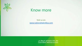 Know more
Visit us on:
www.nationaltalentksa.com
 