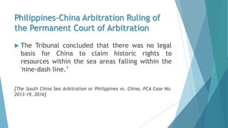  The Tribunal concluded that there was no legal
basis for China to claim historic rights to
resources within the sea area...