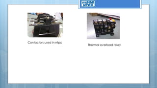 Contactors used in ntpc
Thermal overload relay
 