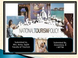 Submitted to,
Mrs. Anita. Sajith
Faculty of Tourism
Submitted By,
Aneeshma. B
I MTTM
 