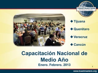 u Tijuana

                         u Querétaro

                         u Veracruz

                         u Cancún

Capacitación Nacional de
       Medio Año
      Enero. Febrero. 2013              1
 