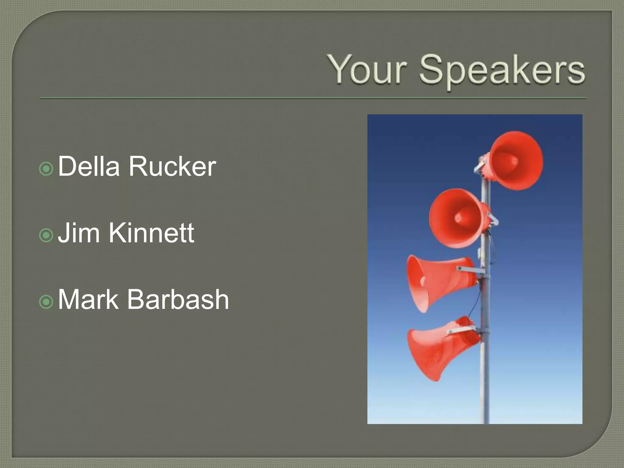  Della   Rucker

 Jim   Kinnett

 Mark    Barbash
 