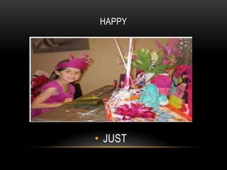 HAPPY

• JUST

 