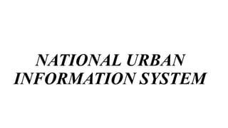 NATIONAL URBAN
INFORMATION SYSTEM
 