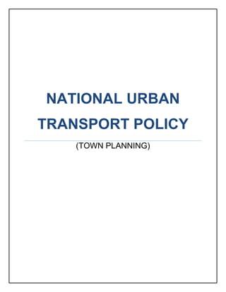 NATIONAL URBAN
TRANSPORT POLICY
(TOWN PLANNING)
 