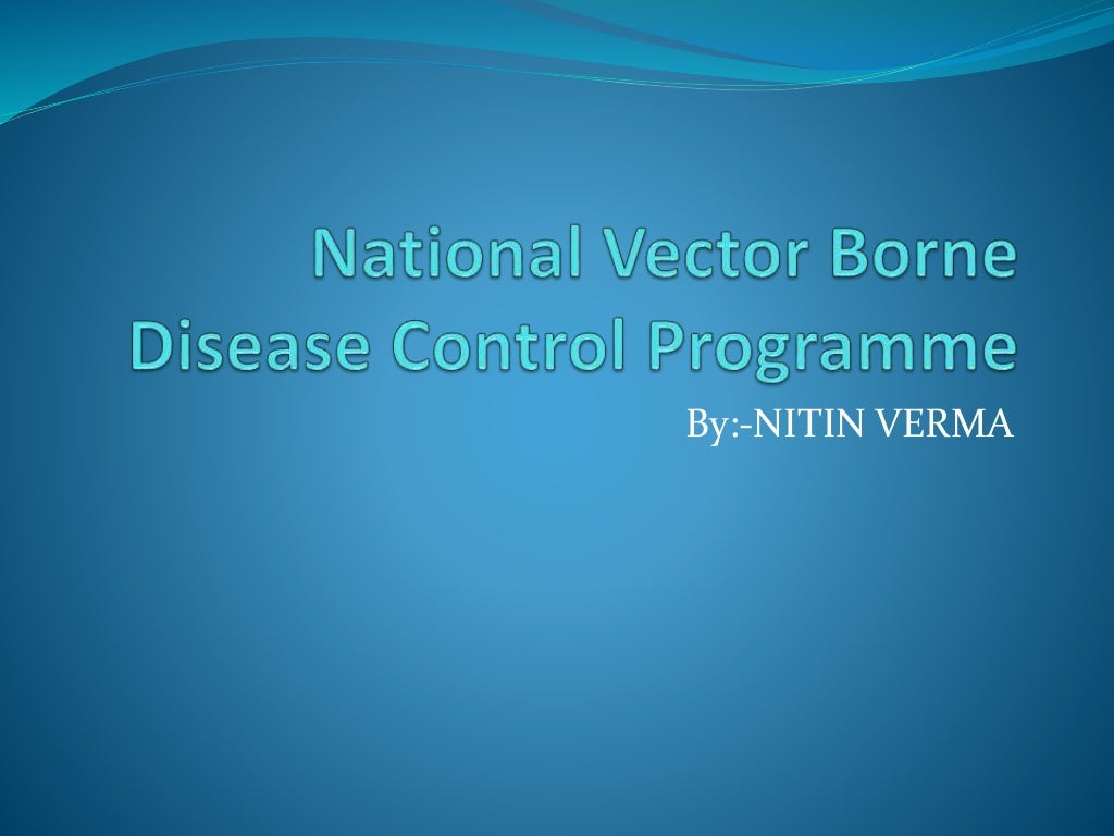 National vector borne disease control programme 2 by nitin verma