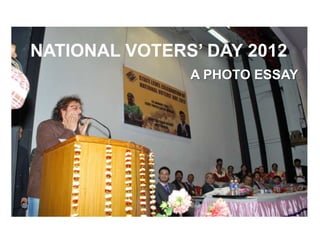 NATIONAL VOTERS’ DAY 2012
               A PHOTO ESSAY
 