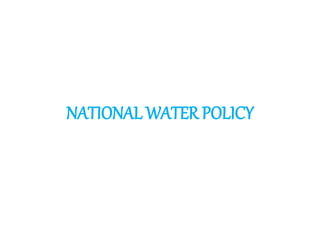NATIONAL WATER POLICY
 