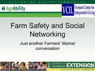 Farm Safety and Social
     Networking
  Just another Farmers’ Market
          conversation
 