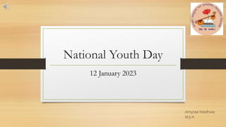 National Youth Day
12 January 2023
Amyraa Wadhwa
M3-A
 