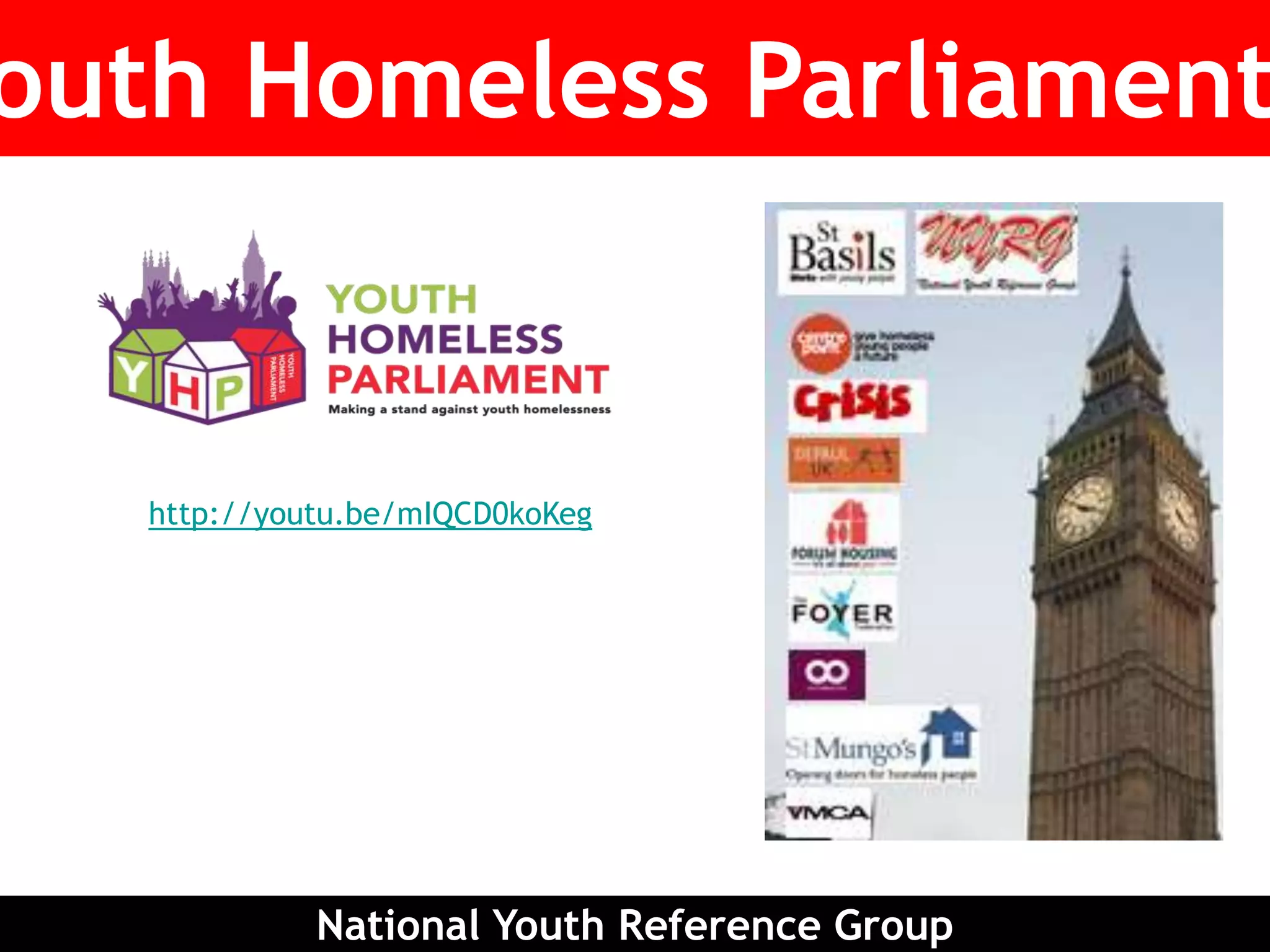 National Youth Reference Group
outh Homeless Parliament
http://youtu.be/mIQCD0koKeg
 