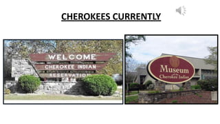 CHEROKEES CURRENTLY
 