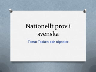 Nationellt prov i svenska Tema: Tecken och signaler 