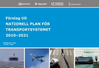 Förslag till NATIONELL PLAN FÖR TRANSPORTSYSTEMET  2010–2021 Förslag per 1 sep,  version 1 sept. 