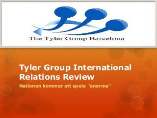 Tyler Group International
Relations Review
Nationen kommer att spela "enorma"
 