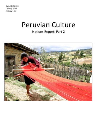Peruvian Culture Nations Report: Part 2 Irving Simpson 18 May 2011 History 141 