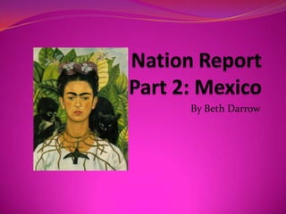 Nation Report Part 2: Mexico By Beth Darrow  