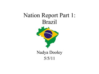 Nation Report Part 1: Brazil Nadya Dooley 5/5/11 