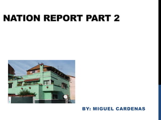 Nation Report Part 2 By: miguelCardenas 