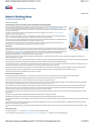 Nation's Building News Online for October 31, 2011                                                                                                                                                Page 1 of 1




                                                                                                                                                                                                    October 31, 2011


Nation's Building News
The Official Online Newspaper of NAHB


Home Technology
Universal Design, Assistive Technologies Combine to Meet Needs of Growing 60+ Market
With the Census Bureau estimating that the 60+ population will grow to 73 million by the end of the decade and NAHB predicting that the aging-in-place
remodeling market will be between $20 billion and $25 billion, panelists of the recent webinar, “Build Profit and Possibilities With Home Health
Technology,” discussed how builders and remodelers can get traction in the market through the application of universal design principles and assistive
home health care technologies.

“As builders, we are all looking for an edge or a way to differentiate ourselves from the competition,” said Tony Crasi of The Crasi Company, a
design/build firm based in Cuyahoga Falls, Ohio.

Rather than cut profits to stay competitive as a builder, Crasi diversified into the aging-in place market, particularly since an overwhelming majority of
seniors — as many as 89% according to some surveys — indicated they want to remain in their homes as they age.

“What we are trying to do is meet the challenging needs facing people as they grow older and apply building principles such as accessible design, good
planning and the assistive technologies associated with in-home health and wellness,” he said

Crasi admitted that he ventured into the market of home and assistive technologies “kicking and screaming” because he was unfamiliar with the
technologies. “Now, I’m using the technology to gain an edge on the market and stay in business.”

Getting Started

Crasi recommended that builders and remodelers work with electronic systems contractors (ESCs), who will help them address the market’s needs. “An
experienced ESC will, no doubt, showcase where the opportunities are. ESCs are like any other expert contractor, but a one-on-one partnership is key.”

Ric Johnson of Right at Home Technologies, an ESC based in Waynesfield, Ohio, who provides home automation, energy management, entertainment,
security and health and wellness services, said assistive technologies — such as remote monitoring, cognitive exercises for brain stimulation,
prescription and medicine reminders — can help residents stay in their homes much longer.

“Meet with all parties involved — the mother, father, son, caregivers, medical staff and others — so that both the builder and ESC can create a comprehensive plan together and build based on the
customer’s specific needs,” Johnson said.

“Go over their medical needs,” he said. “Talk about their exercise habits, if it’s applicable. You want to create spaces and install technology that add value to the routine in their daily lives and make it easier.”

Crasi said that builders, remodelers and ESCs should discuss more than the home owner’s needs when reviewing options with families and caregivers.

“Talk about lifestyle and hobbies — and be sensitive to the individuals involved during the interview process,” he said. “It’s very important to be sensitive to the older person when meeting with a group. It’s
easy to forget that, regardless of where their level of comprehension lies, they need to be included and welcomed into the discussion.”

Comprehensive discussions are needed, Crasi said, because “we are not medical professionals. If there are some issues that are beyond our scope of knowledge, we need to be made aware of them.”

He cited the example of the need for more suitable flooring for a client who uses a walker or shuffles when he walks. “These types of details need to be established,” Crasi said.

“Everything should remain familiar and comfortable for owners of the home,” Crasi said.

Building and Remodeling Opportunities

Johnson said clients generally have two possibilities — they can downsize by building a new home, or they can remodel their existing home so it better meets their needs as they age.

He said he worked with a builder using universal design concepts “such as a no-step entry, everything on one level, wider entry ways and more lighting.”

With such a home, Johnson said, “there is no need to modify the house as the owner ages. It can be prepared in advance.”

He said the technology infrastructure can be pre-wired in the home and, when the need arises, the home owner can add appropriate technologies, such as “a telephone system that works independently
without a handset so, in an emergency situation, there is no need for the home owner to try to get to the phone or find it.”

Johnson said that the second option of remodeling the home for aging-in-place enables home owners to “keep their memories of living in their house as they age, but they maintain their health as well.”

Options for the home owner, he said, can include opening up the home for more natural light options and having all the necessities on the main level and leaving the second level for guests. Home
automation systems can be added to control the lighting or send temperature information to smart HVAC systems.

Also, providing elderly home owners or their adult children with peace of mind are security systems that monitor for any intruder who might come into the home and also safeguard against the occupant
wandering away.

Remodeling a home for aging-in-place and including assistive technology help the home owners on several levels, Crasi said.

Both panelists said adult children can also remodel their homes with aging-in-place features to accommodate an elderly parent moving in with them.

An aging parent can help defray the cost of the renovation, and the improvements to the home can be considered cost-effective if they are less expnsive than nursing home care or they increase the value of
the property.

The panelists also pointed out that assistive technology features can be installed at manageable cost. Crasi and Johnson said they worked together on an affordable home project where they provided
lighting control, HVAC and security for roughly $1,500.

“In the aging-in-place market where there is a great deal of technology associated with care, the builder creates a custom living space, and the ECS provides solutions to aging-in-place realities,” Johnson
said.

Webinar Replay Available

For a replay of the webinar, click here, or email Marcia Childs at NAHB, or call her at 800-368-5242 x8388.

For more information on home technology, visit www.nahb.org/HTA or www.cedia.net; or email Agustin Cruz at NAHB, or call him at 800-368-5242 x8472.




http://www.nbnnews.com/NBN/issues/2011-10-31/Home+Technology/index.html                                                                                                                            11/16/2011
 