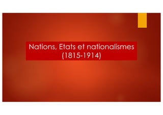 Nations, Etats et nationalismes
(1815-1914)
 