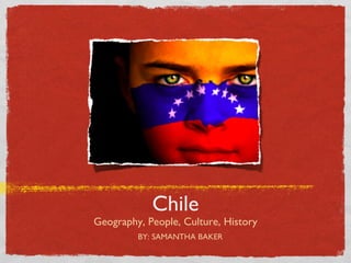 Chile ,[object Object],BY: SAMANTHA BAKER 