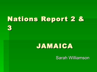 Nations Report 2 & 3   JAMAICA Sarah Williamson 