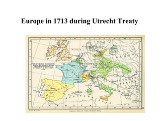 Europe in 1713 during Utrecht Treaty  