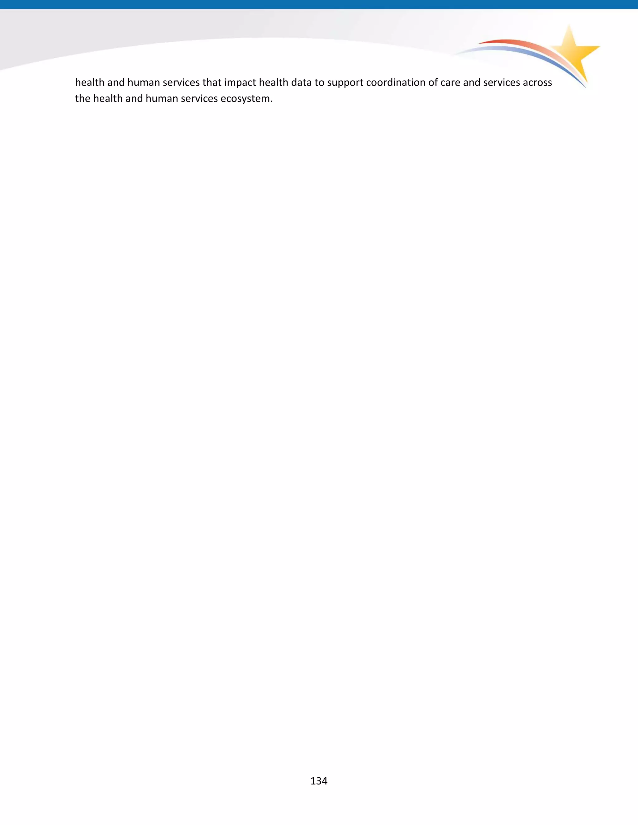 health and human services that impact health data to support coordination of care and services across
the health and human services ecosystem.
134
 
